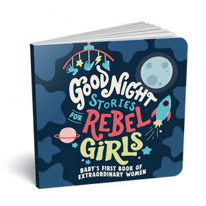 Good Night Stories for Rebel Girls: Baby's First Book of Extraordinary Women