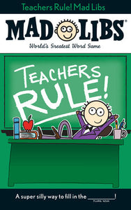 Mad Libs® Teachers Rule!