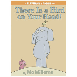 An Elephant and Piggie Book: There is a Bird on Your Head!