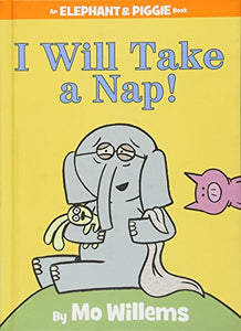 An Elephant and Piggie Book: I Will Take a Nap!