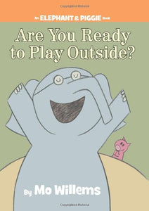 An Elephant and Piggie Book: Are You Ready to Play Outside?