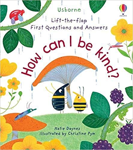 Lift the Flap First Questions & Answers: How Can I Be Kind?