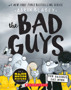 The Bad Guys #10: The Bad Guys and the Baddest Day Ever