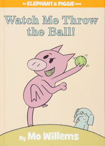An Elephant and Piggie Book: Watch me Throw the Ball!