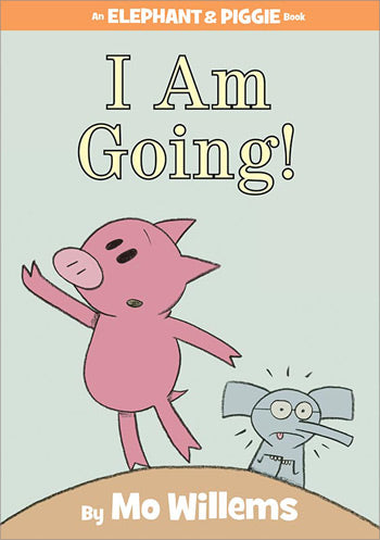 An Elephant and Piggie Book: I Am Going!