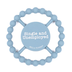 Bella Tunno Happy Teether: Single and Unemployed
