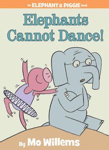 An Elephant and Piggie Book: Elephants Cannot Dance!