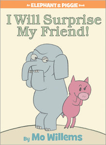 An Elephant and Piggie Book: I Will Surprise My Friend!