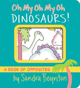 Sandra Boynton: Oh My Oh My Oh Dinosaurs!